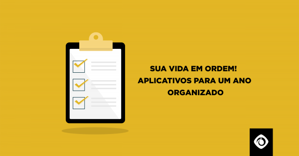 4 aplicativos para organizar a sua vida!