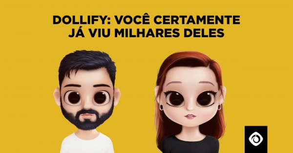 Dollify: voc certamente j viu milhares deles