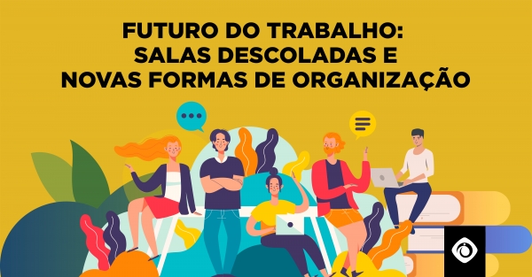 Futuro do trabalho: salas descoladas e novas...